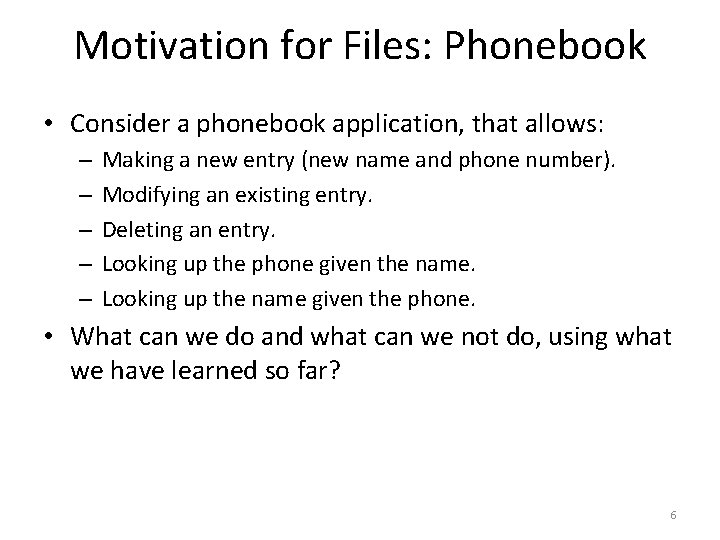 Motivation for Files: Phonebook • Consider a phonebook application, that allows: – – –