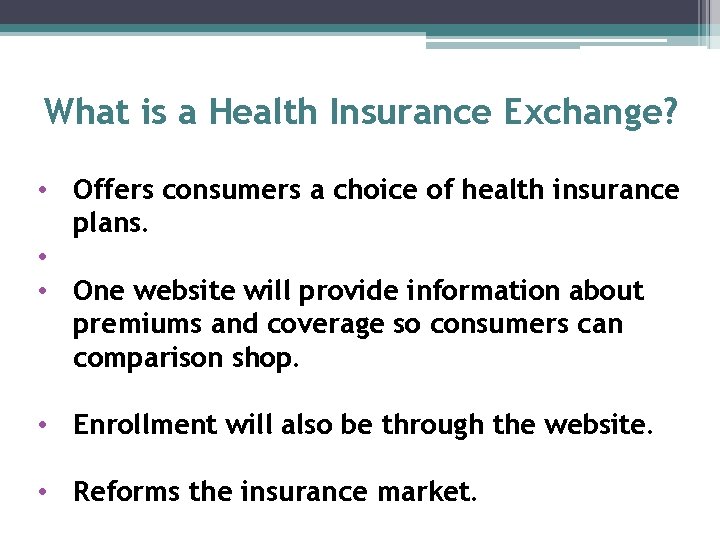 What is a Health Insurance Exchange? • Offers consumers a choice of health insurance