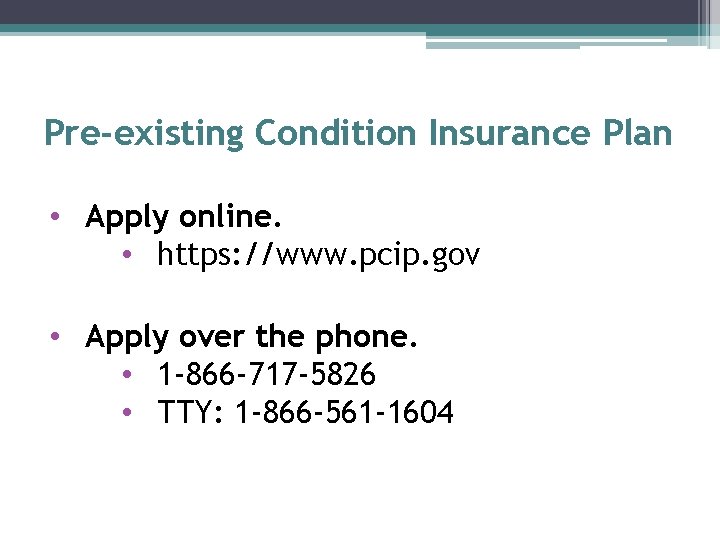 Pre-existing Condition Insurance Plan • Apply online. • https: //www. pcip. gov • Apply