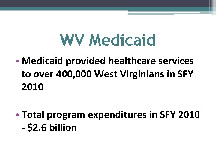 WV Medicaid • Medicaid provided healthcare services to over 400, 000 West Virginians in