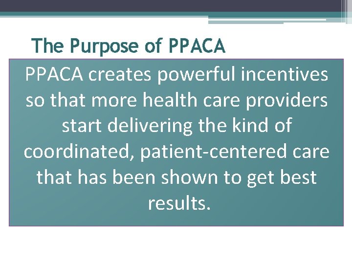 The Purpose of PPACA creates powerful incentives so that more health care providers start