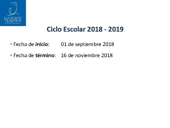 Ciclo Escolar 2018 - 2019 • Fecha de inicio: 01 de septiembre 2018 •