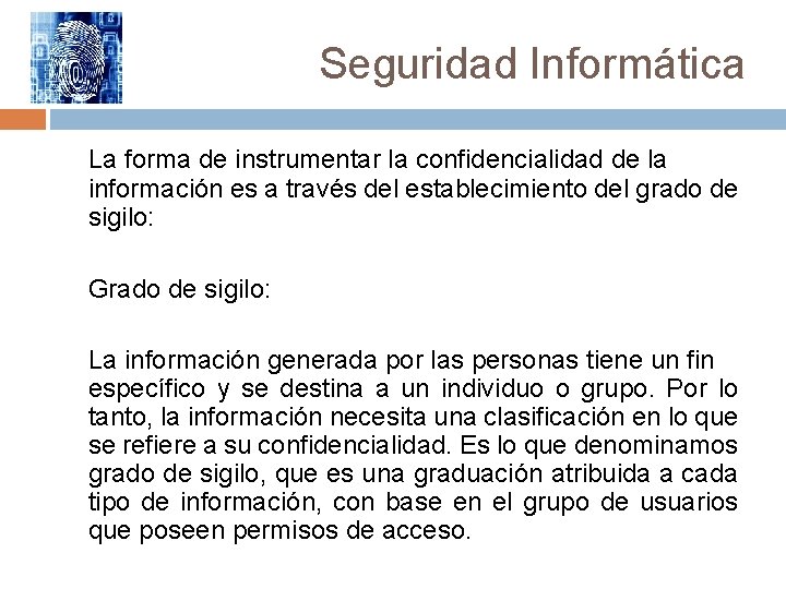 Seguridad Informática La forma de instrumentar la confidencialidad de la información es a través