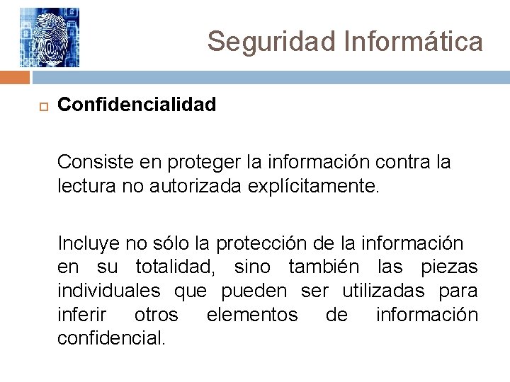 Seguridad Informática Confidencialidad Consiste en proteger la información contra la lectura no autorizada explícitamente.