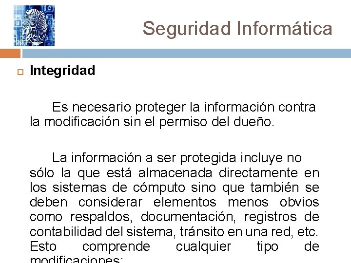 Seguridad Informática Integridad Es necesario proteger la información contra la modificación sin el permiso