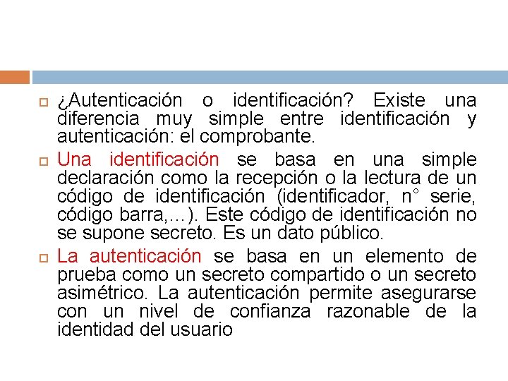  ¿Autenticación o identificación? Existe una diferencia muy simple entre identificación y autenticación: el