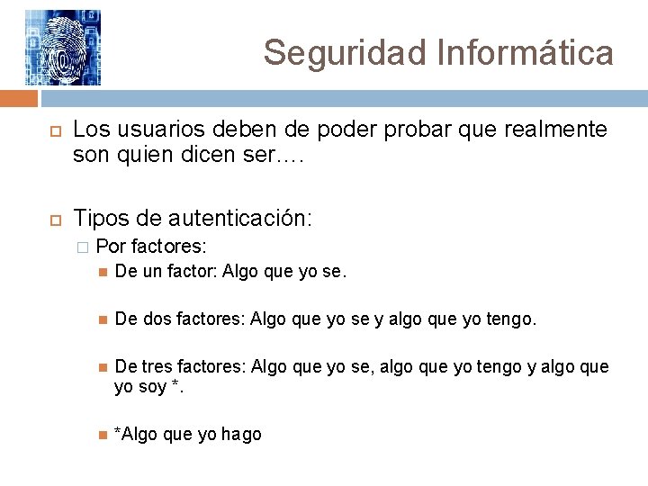 Seguridad Informática Los usuarios deben de poder probar que realmente son quien dicen ser….