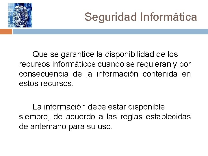 Seguridad Informática Que se garantice la disponibilidad de los recursos informáticos cuando se requieran