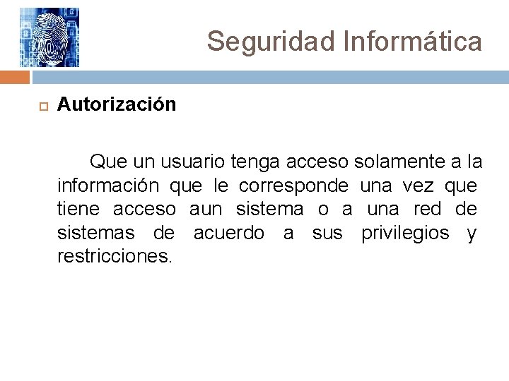 Seguridad Informática Autorización Que un usuario tenga acceso solamente a la información que le