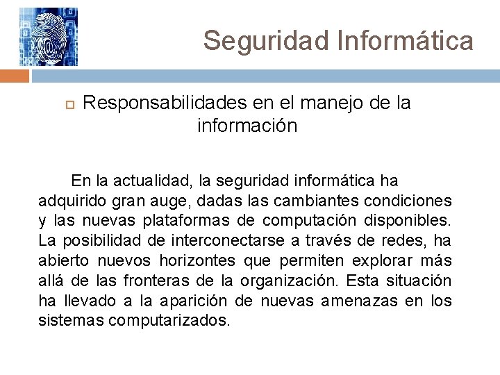 Seguridad Informática Responsabilidades en el manejo de la información En la actualidad, la seguridad