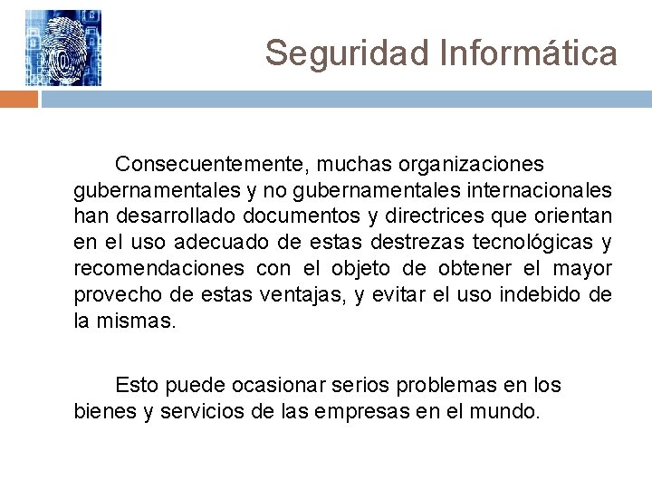 Seguridad Informática Consecuentemente, muchas organizaciones gubernamentales y no gubernamentales internacionales han desarrollado documentos y