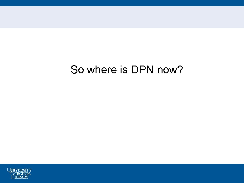 So where is DPN now? 