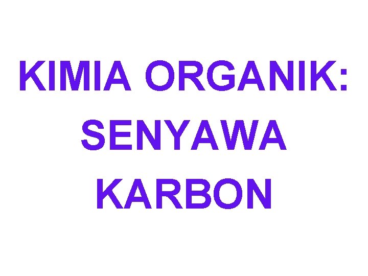 KIMIA ORGANIK: SENYAWA KARBON 