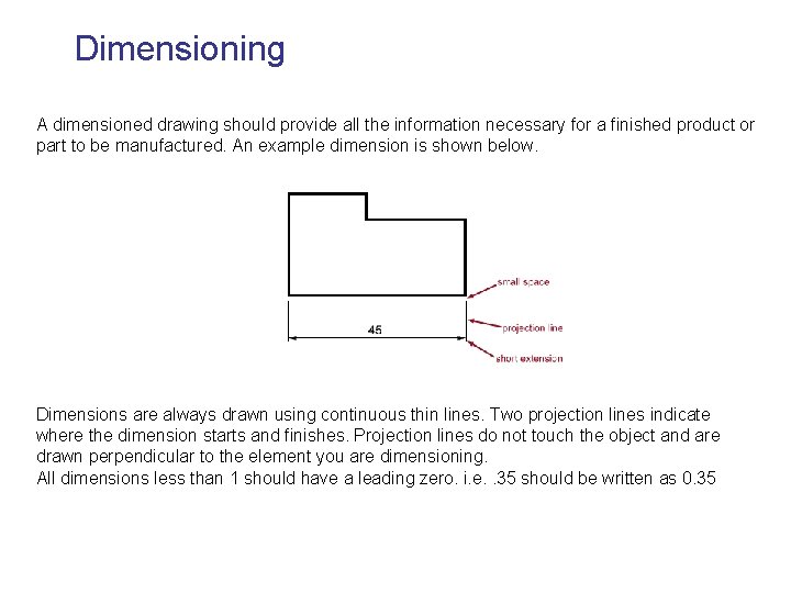 Dimensioning A dimensioned drawing should provide all the information necessary for a finished product