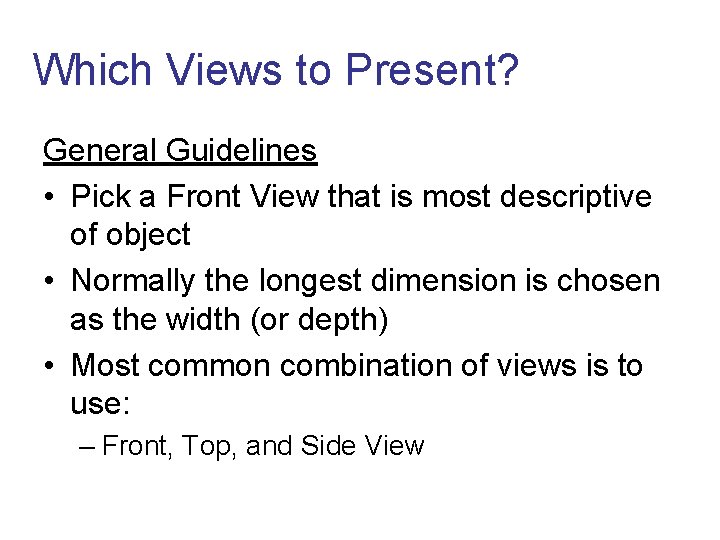 Which Views to Present? General Guidelines • Pick a Front View that is most