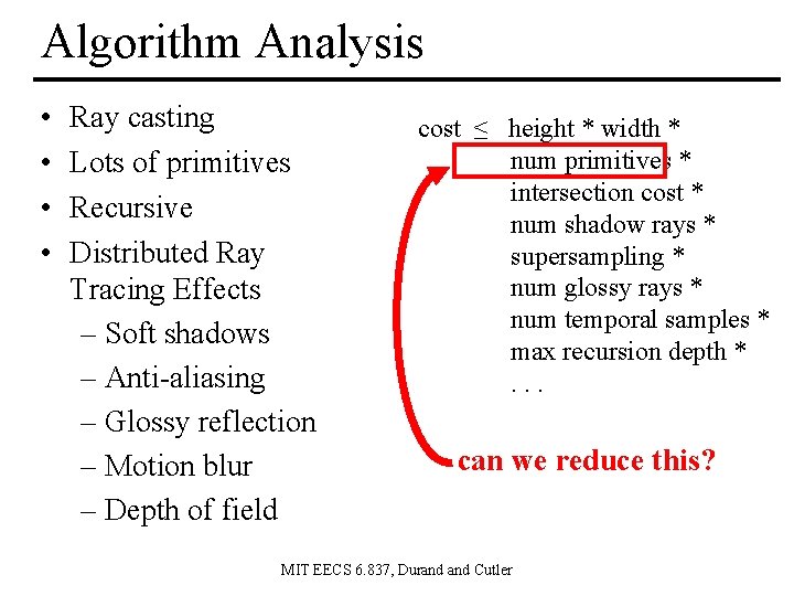 Algorithm Analysis • • Ray casting Lots of primitives Recursive Distributed Ray Tracing Effects