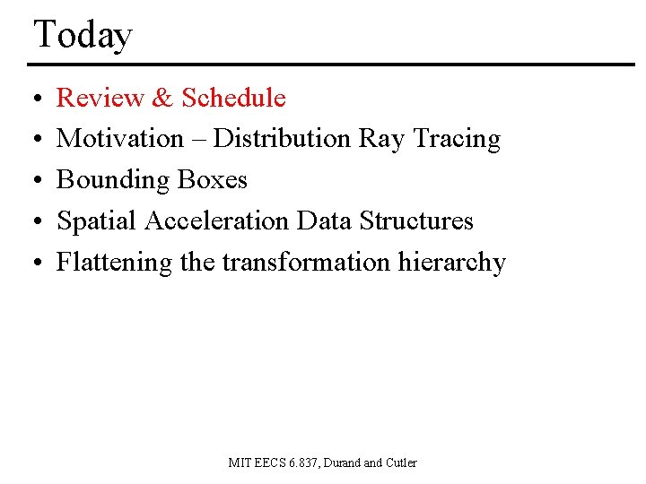 Today • • • Review & Schedule Motivation – Distribution Ray Tracing Bounding Boxes