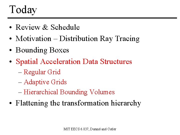 Today • • Review & Schedule Motivation – Distribution Ray Tracing Bounding Boxes Spatial