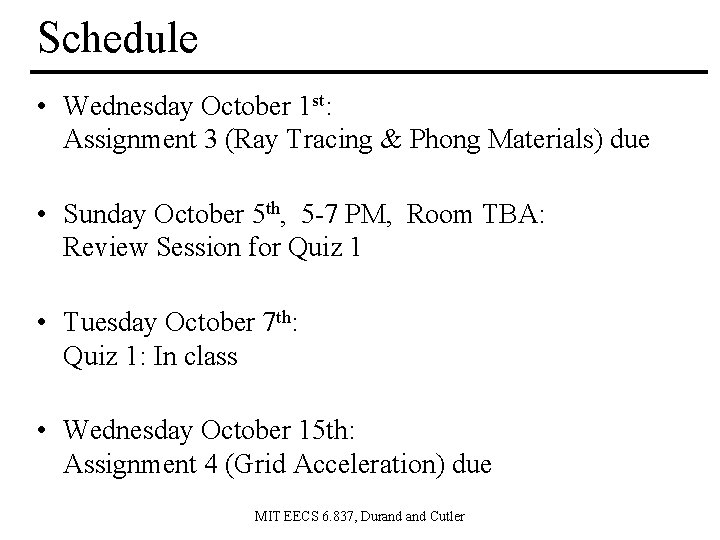 Schedule • Wednesday October 1 st: Assignment 3 (Ray Tracing & Phong Materials) due