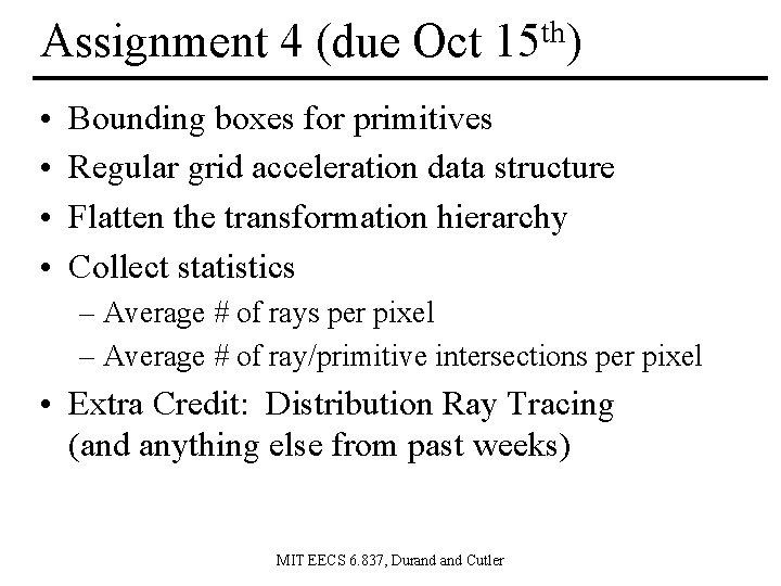 Assignment 4 (due Oct 15 th) • • Bounding boxes for primitives Regular grid