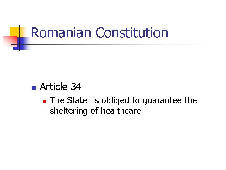 Romanian Constitution n Article 34 n The State is obliged to guarantee the sheltering