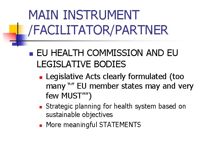 MAIN INSTRUMENT /FACILITATOR/PARTNER n EU HEALTH COMMISSION AND EU LEGISLATIVE BODIES n n n