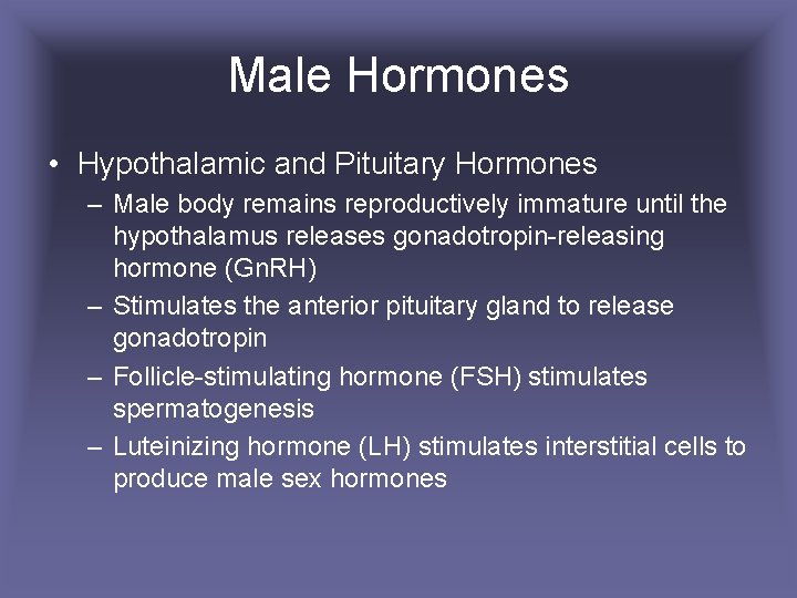 Male Hormones • Hypothalamic and Pituitary Hormones – Male body remains reproductively immature until