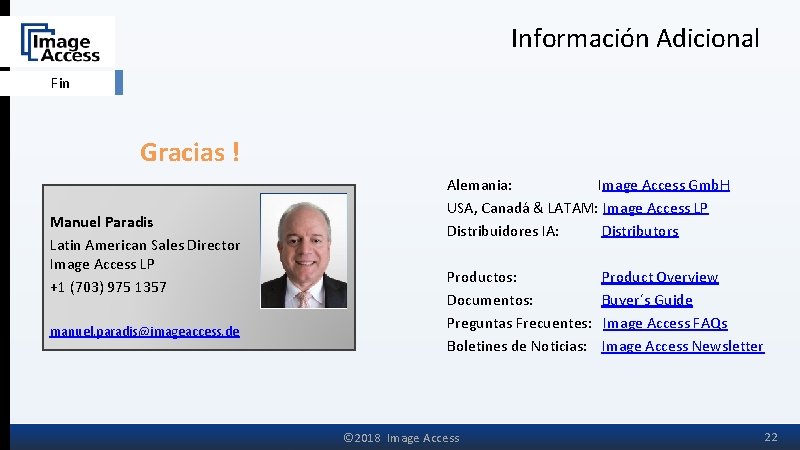 Información Adicional Fin Gracias ! Manuel Paradis Latin American Sales Director Image Access LP