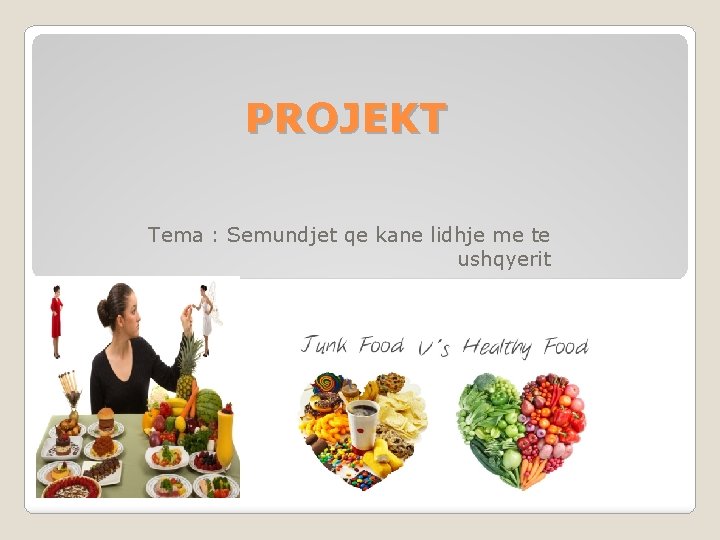 PROJEKT Tema : Semundjet qe kane lidhje me te ushqyerit 
