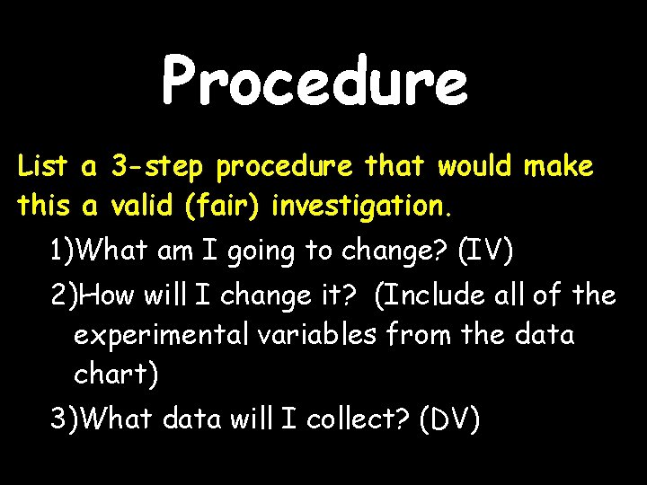 Procedure List a 3 -step procedure that would make this a valid (fair) investigation.