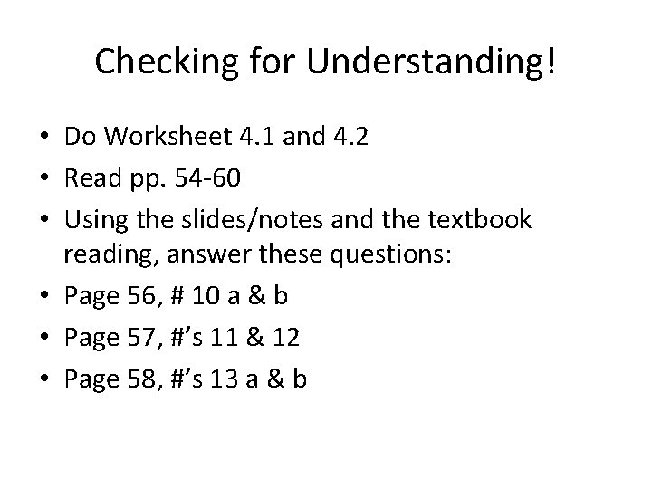 Checking for Understanding! • Do Worksheet 4. 1 and 4. 2 • Read pp.