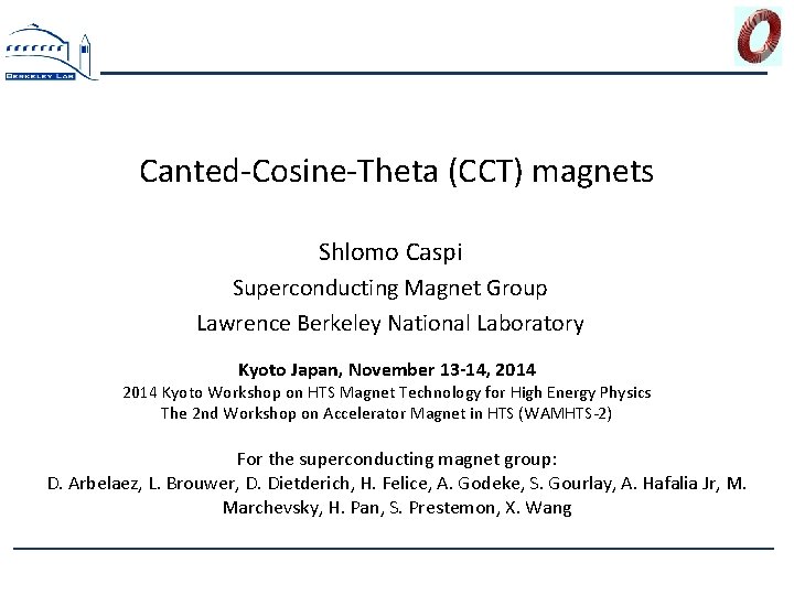 Canted-Cosine-Theta (CCT) magnets Shlomo Caspi Superconducting Magnet Group Lawrence Berkeley National Laboratory Kyoto Japan,