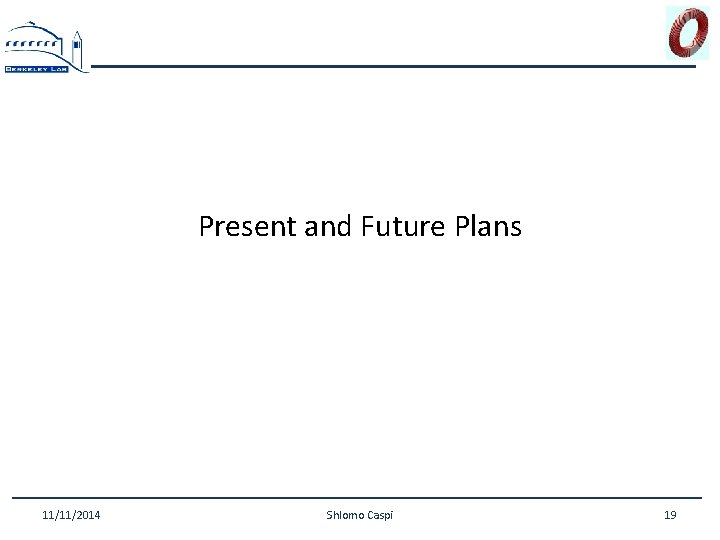 Present and Future Plans 11/11/2014 Shlomo Caspi 19 