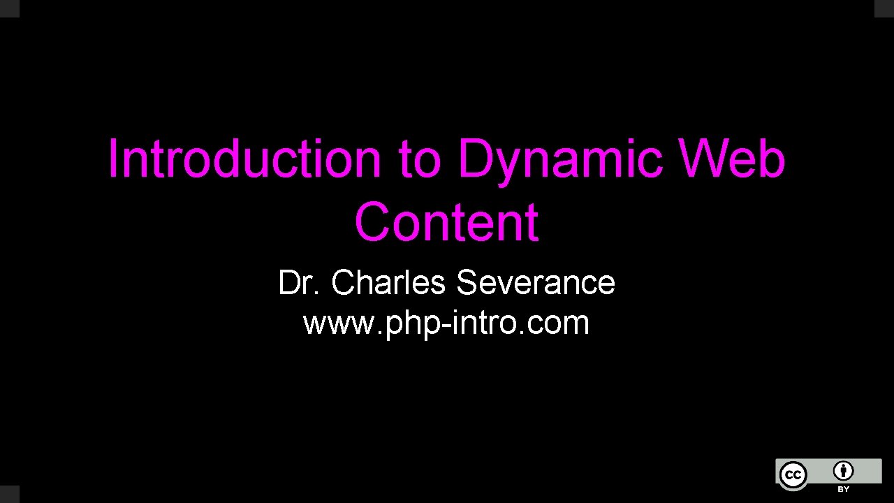 Introduction to Dynamic Web Content Dr. Charles Severance www. php-intro. com 