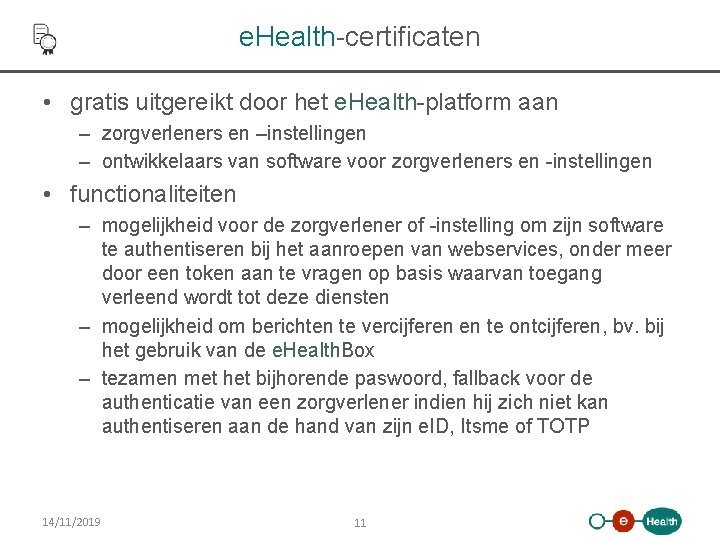 e. Health-certificaten • gratis uitgereikt door het e. Health-platform aan – zorgverleners en –instellingen