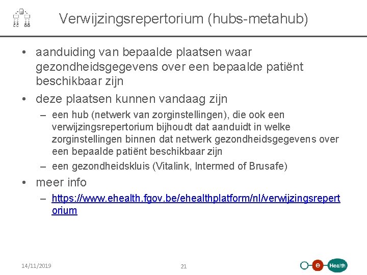 Verwijzingsrepertorium (hubs-metahub) • aanduiding van bepaalde plaatsen waar gezondheidsgegevens over een bepaalde patiënt beschikbaar