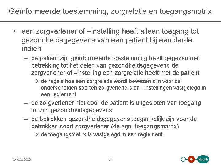 Geïnformeerde toestemming, zorgrelatie en toegangsmatrix • een zorgverlener of –instelling heeft alleen toegang tot