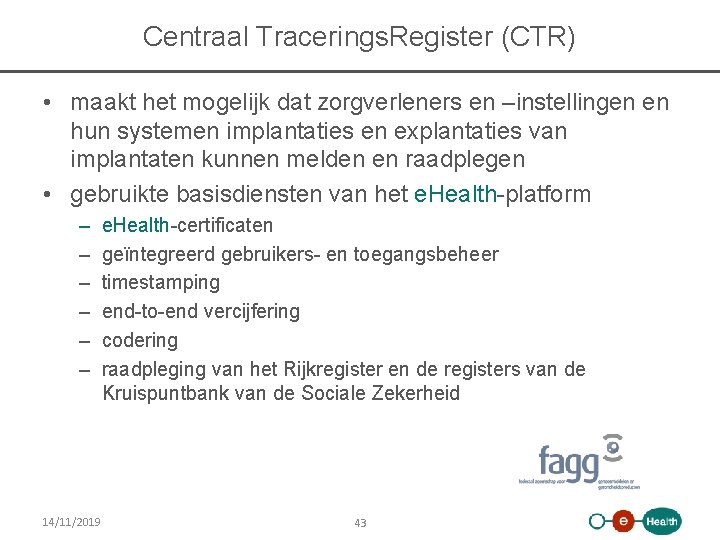 Centraal Tracerings. Register (CTR) • maakt het mogelijk dat zorgverleners en –instellingen en hun