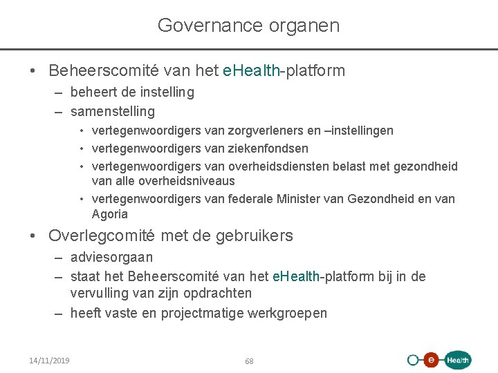 Governance organen • Beheerscomité van het e. Health-platform – beheert de instelling – samenstelling