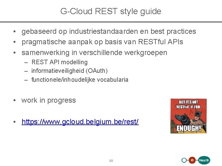 G-Cloud REST style guide • gebaseerd op industriestandaarden en best practices • pragmatische aanpak