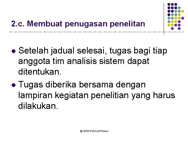 2. c. Membuat penugasan penelitan Setelah jadual selesai, tugas bagi tiap anggota tim analisis