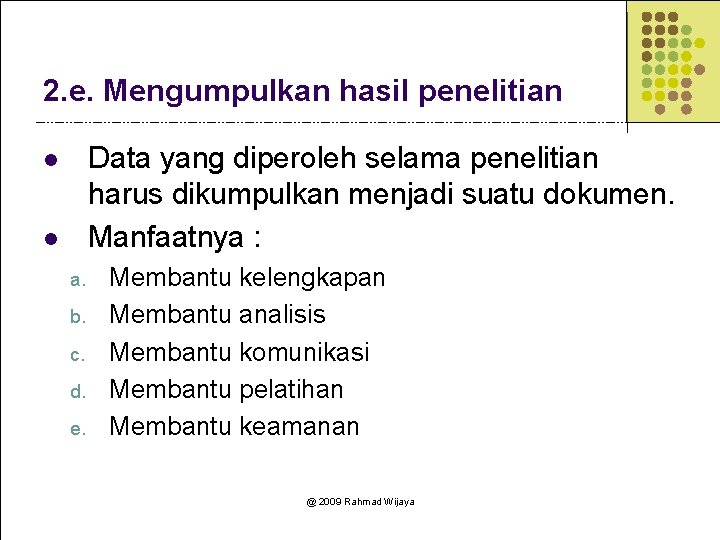 2. e. Mengumpulkan hasil penelitian Data yang diperoleh selama penelitian harus dikumpulkan menjadi suatu