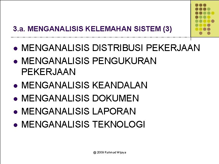 3. a. MENGANALISIS KELEMAHAN SISTEM (3) l l l MENGANALISIS DISTRIBUSI PEKERJAAN MENGANALISIS PENGUKURAN