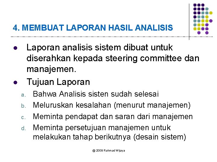 4. MEMBUAT LAPORAN HASIL ANALISIS Laporan analisis sistem dibuat untuk diserahkan kepada steering committee