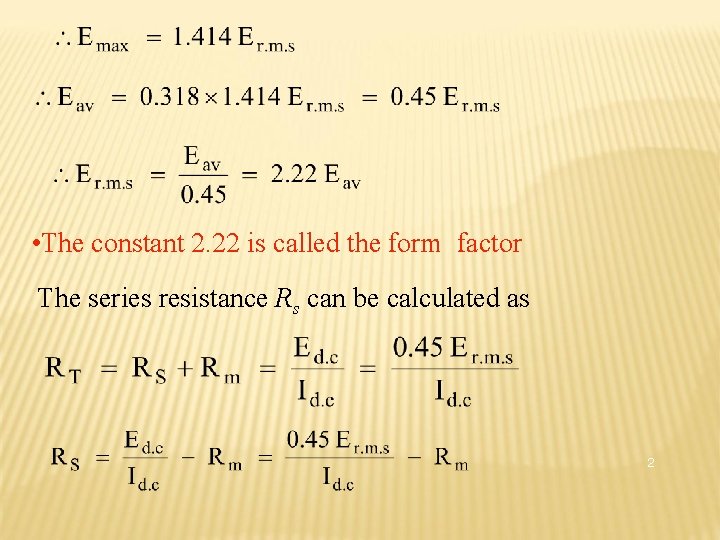  • The constant 2. 22 is called the form factor The series resistance