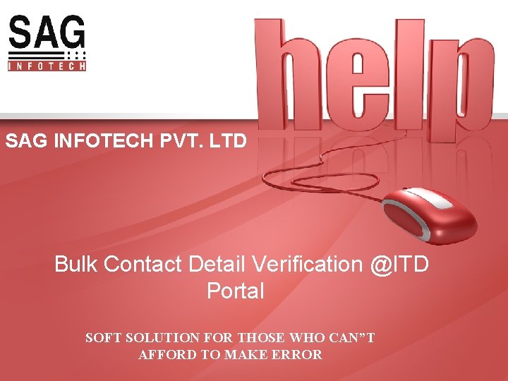 SAG INFOTECH PVT. LTD Bulk Contact Detail Verification @ITD Portal SOFT SOLUTION FOR THOSE