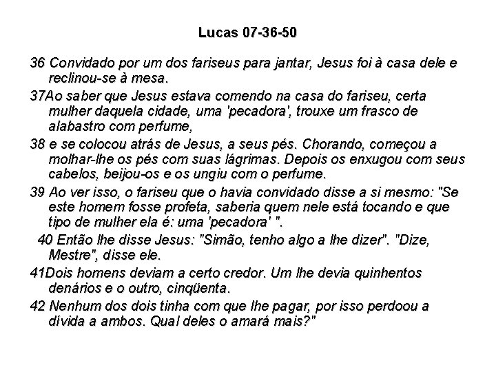 Lucas 07 -36 -50 36 Convidado por um dos fariseus para jantar, Jesus foi