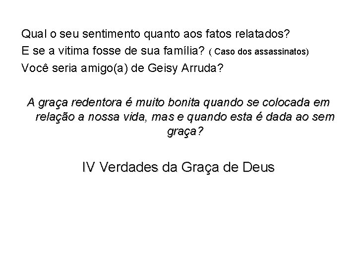 Qual o seu sentimento quanto aos fatos relatados? E se a vitima fosse de