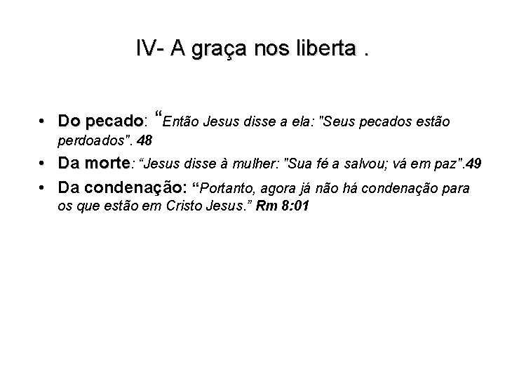 IV- A graça nos liberta. • Do pecado: pecado “Então Jesus disse a ela: