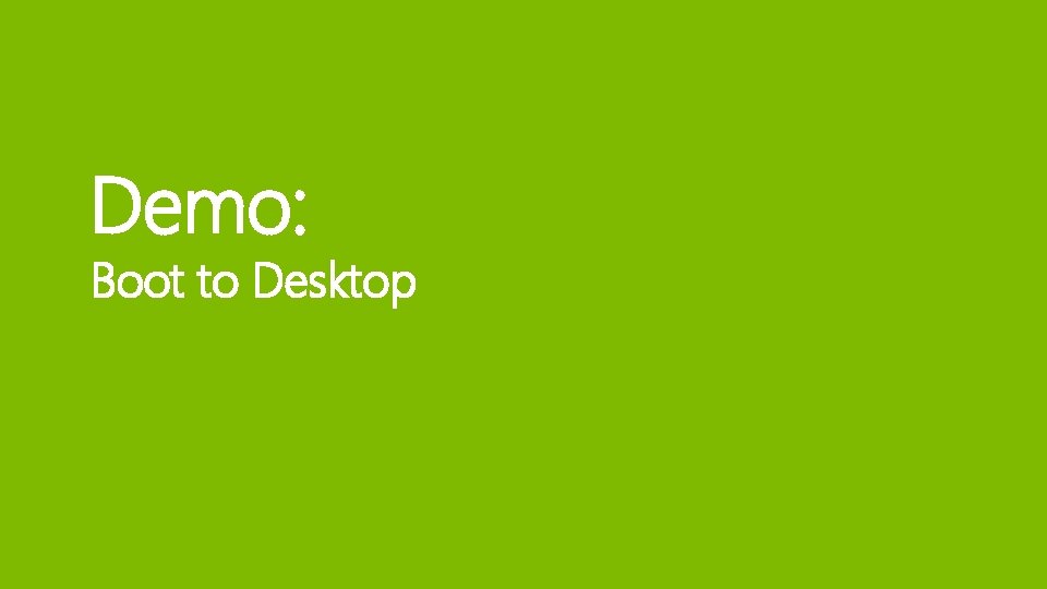 Demo: Boot to Desktop 